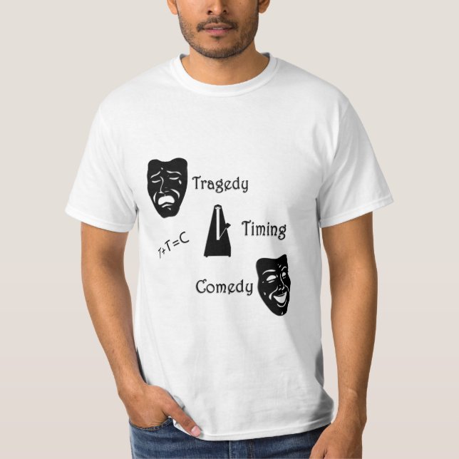 Tragedy + Timing Equals Comedy Theater T-Shirt (Front)