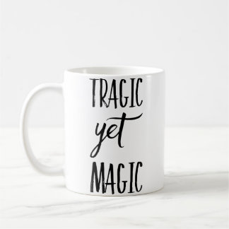 Tragic Yet Magic Coffee Mug