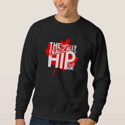 Tragically Hip Perfect Sweatshirt