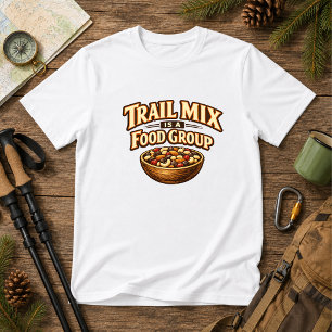 Trail Mix Is a Food Group Hiking nature Humor T-Shirt