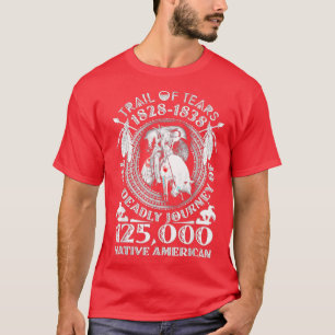 Trail Of Tears The Deadly Journey 125000 Native Am T-Shirt