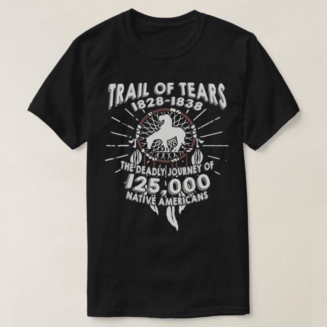 Trail Of Tears The Deadly Journey Of Native Americ T-Shirt (Design Front)
