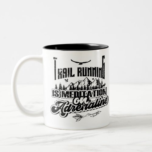 Trail running is meditation on adrenaline Two_Tone coffee mug