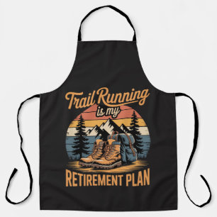 Trail Running is My Retirement Plan Apron