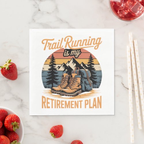 Trail Running is My Retirement Plan Napkins