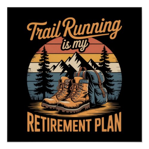 Trail Running is My Retirement Plan Poster