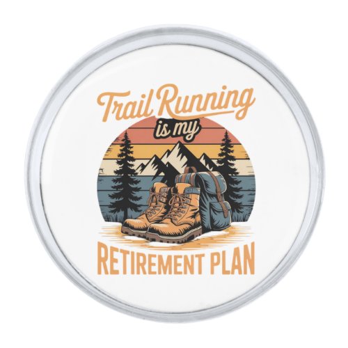 Trail Running is My Retirement Plan Silver Finish Lapel Pin