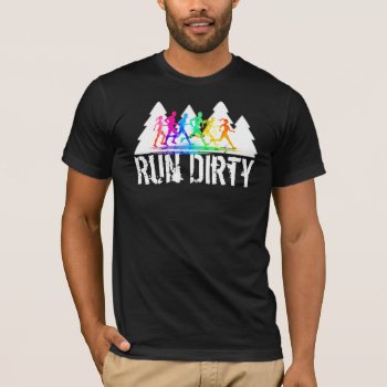Trail Running Shirt - Run Dirty by ranaindyrun at Zazzle