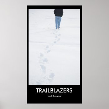 Trailblazers Muck Things Up Demotivational Poster by bluerabbit at Zazzle