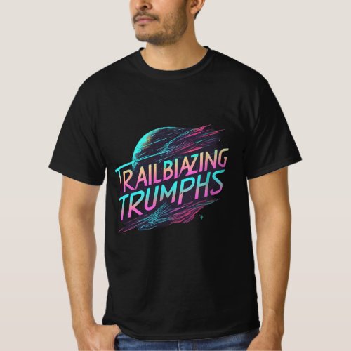Trailblazing Trumphs T_Shirt