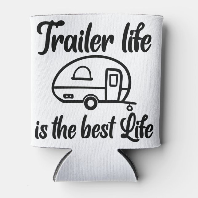 Trailer Life is the Best Life Coozie (Front)