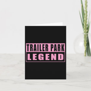 Trailer Park Legend Funny 1 Card