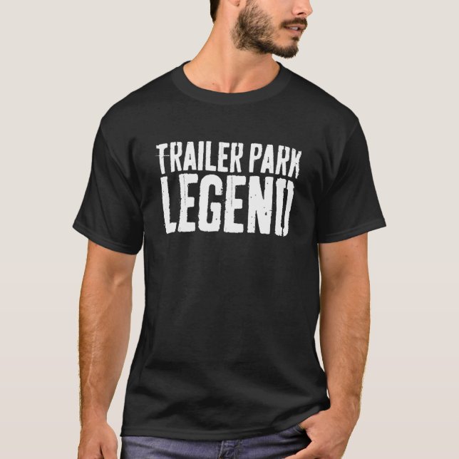 Trailer Park Legend  Redneck T-Shirt (Front)
