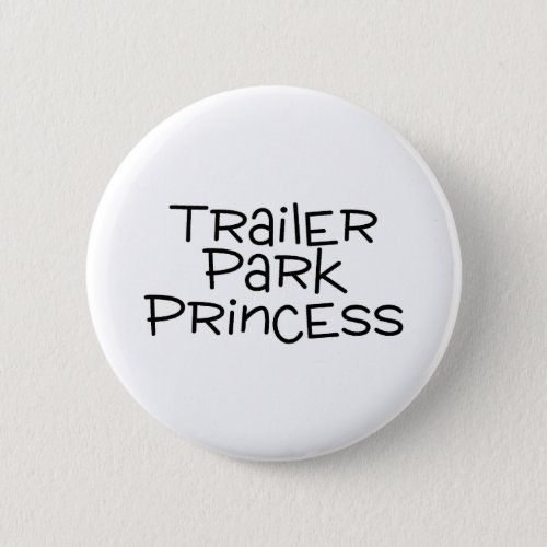 Trailer Park Princess Button