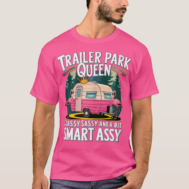 Trailer Park Queen Classy Sassy And A Bit Smart As T-Shirt (Front)