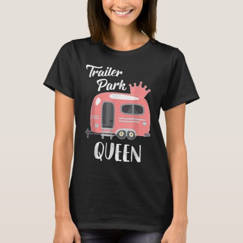 Trailer Park Queen Funny Girl Rv Camping T_Shirt