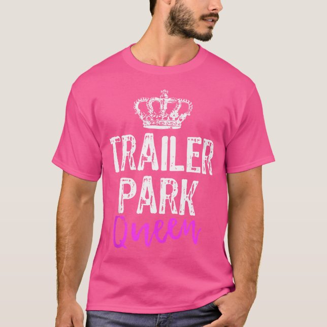 Trailer Park Queen Funny Redneck Camping Gift Chri T-Shirt (Front)