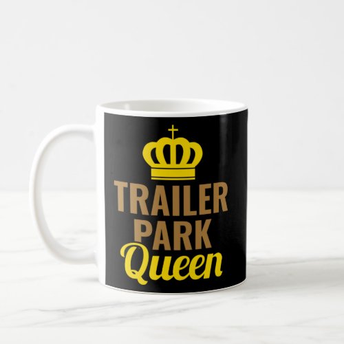 Trailer Park Queen Mobile Home Camping Truck  Coffee Mug