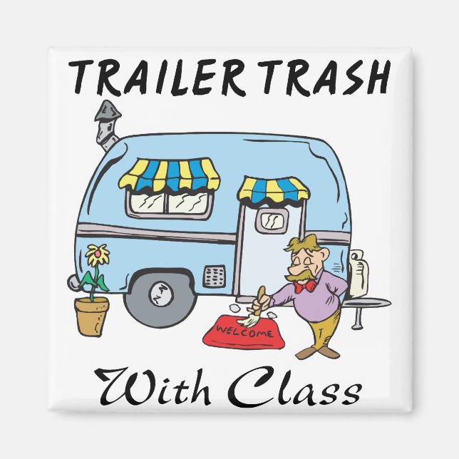 trailer park trash with class magnet (Front)