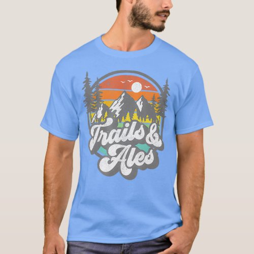 Trails and Ales Funny Hiking Camping Beer Hiker T_Shirt