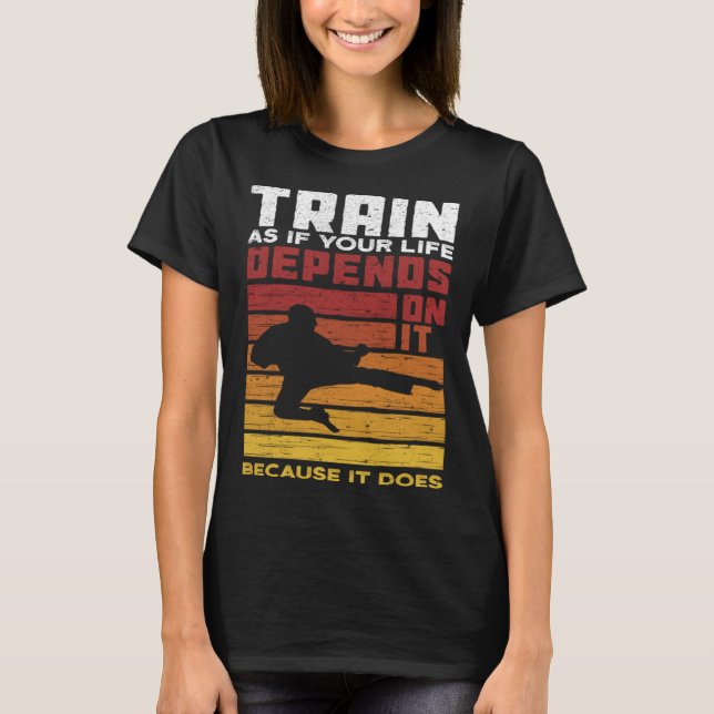 Train As If Your Life Depends On It Because It Doe T-Shirt (Front)