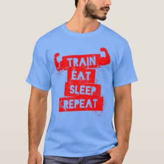 Train Eat Sleep Repeat T-Shirt