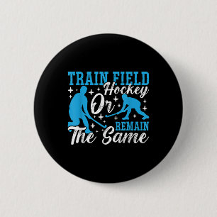 Train Field Hockey Insane Or Remain Ice Hockey Fie Button