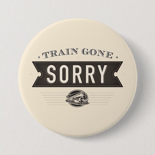 Train gone sorry. ASL idiom button. Pinback Button (Front)