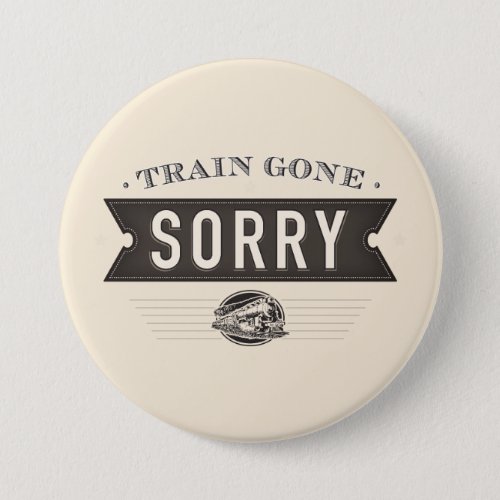 Train gone sorry ASL idiom button Pinback Button