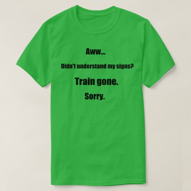 Train gone sorry maerican sign language T-Shirt (Design Front)