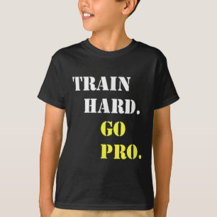 Train Hard And Go Pro - Training - Srt - Gym - Mot T-Shirt