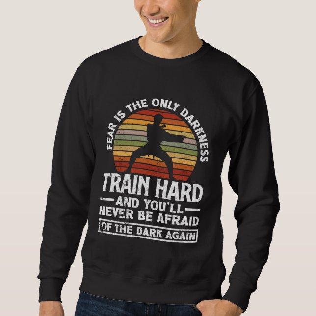 Train Hard Don't Be Afraid Aikido Karate Jiu Jitsu Sweatshirt (Front)