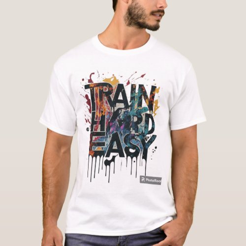 Train Hard easy  T_Shirt