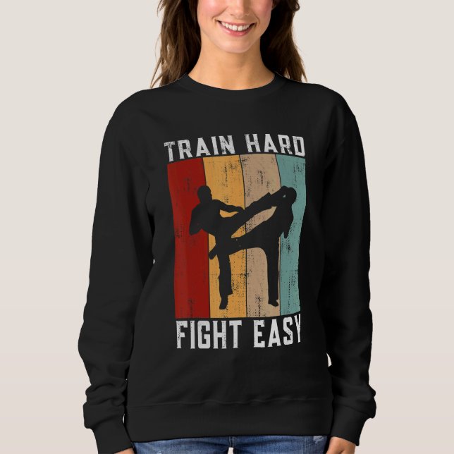 Train Hard Fight Easy Kickboxing Sweatshirt (Front)