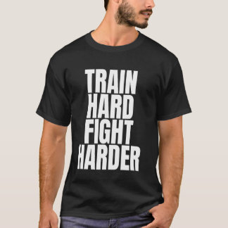 Train Hard Fight Harder MMA T-Shirt