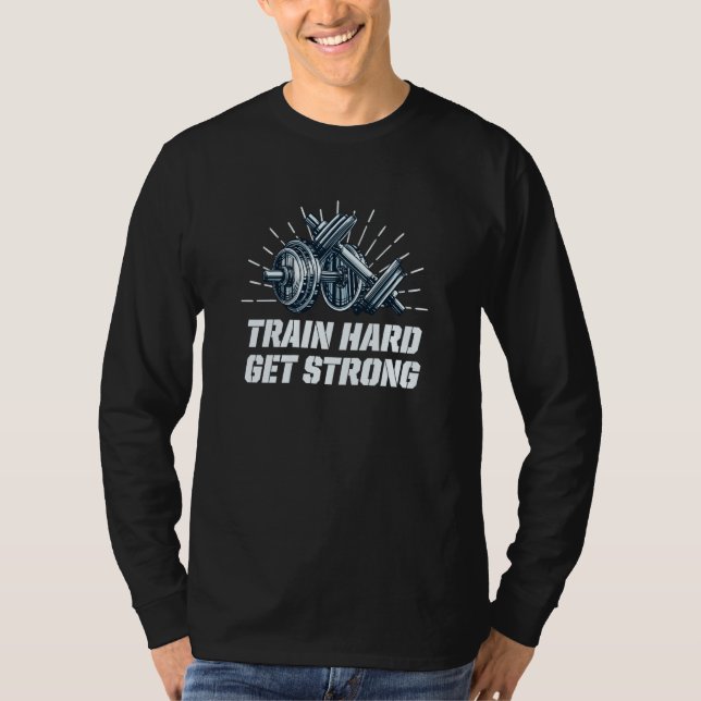 Train Hard Get Strong Workout Sayings Gym Quotes F T-Shirt (Front)