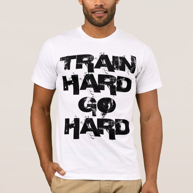 Train Hard Go Hard T T-Shirt (Front)