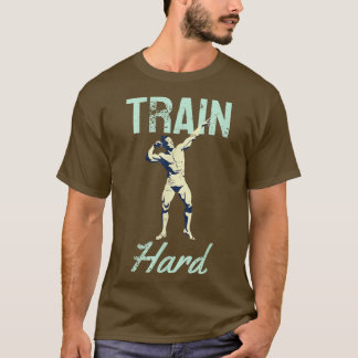 Train Hard Motivation Retro Gym Strongman T-Shirt