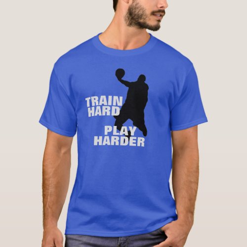 Train Hard Play Harder Basketball T_Shirt