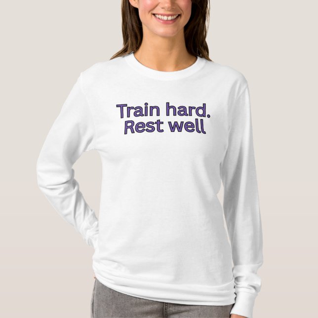 Train hard. Rest well-gym quote T-Shirt (Front)