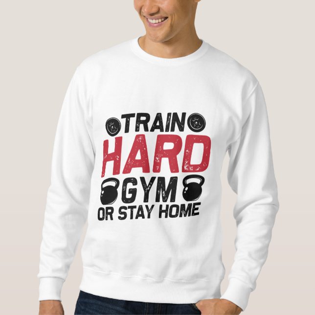Train Hard Sweatshirt (Front)