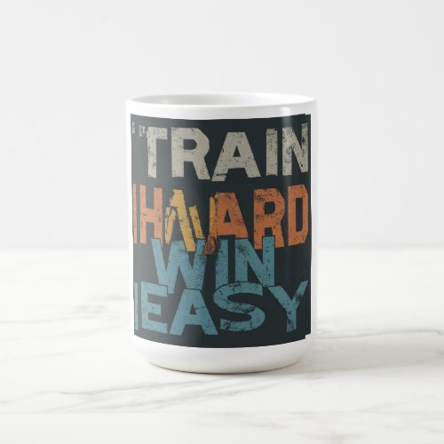 Train Hard Win Easy Coffee Mug