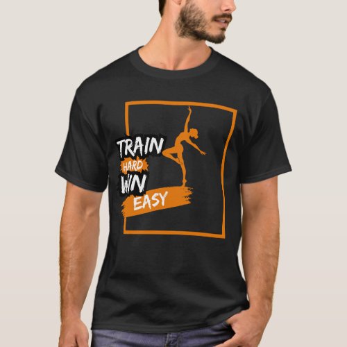 Train Hard Win Easy  Gym Fitness T_Shirt