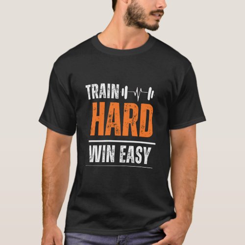 Train hard win easy  Gym Workout Fitness T_Shirt