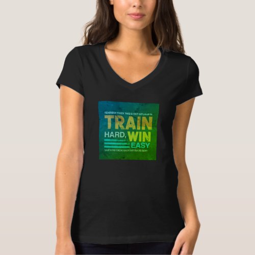 Train hard win easy T_Shirt