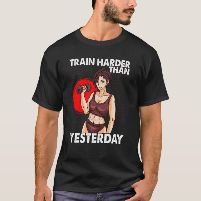 Train Harder Than Yesterday Motivation Workout Gym T-Shirt (Front)