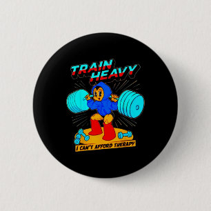 Train Heavy I Cant Afford Therapy Button