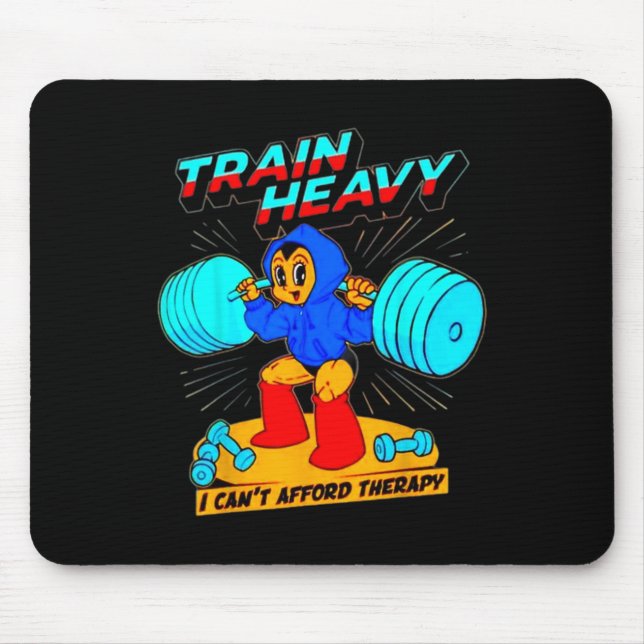 Train Heavy I Cant Afford Therapy  Mouse Pad (Front)