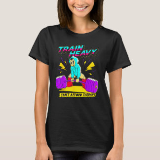 Train Heavy I cant Afford Therapy Weightlifting Bo T-Shirt