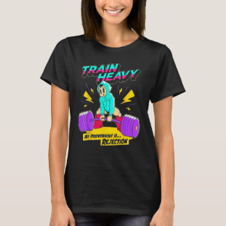 Train Heavy My Pre-Workout Is Rejection Gym Bodybu T-Shirt